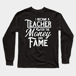 Teacher Money and Fame Long Sleeve T-Shirt